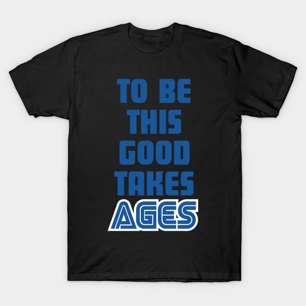 SEGA : To Be This Good Takes Ages T-Shirt by horrucide@yahoo.com
